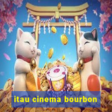 itau cinema bourbon